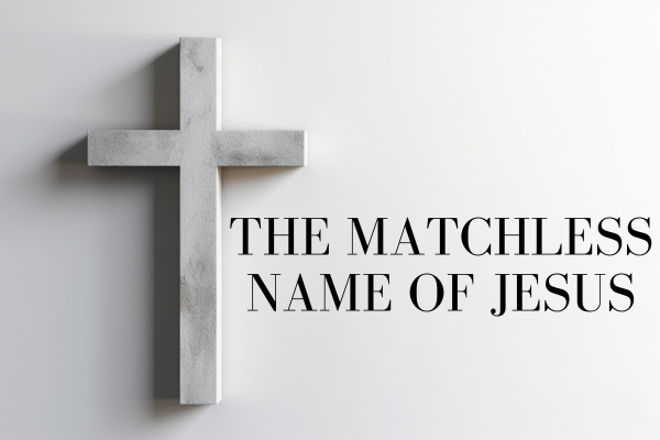 The Matchless Name of Jesus