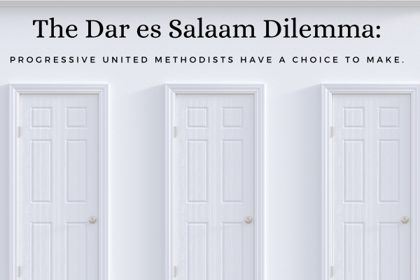 The Dar es Salaam Dilemma: Progressive United Methodists have a choice to make.