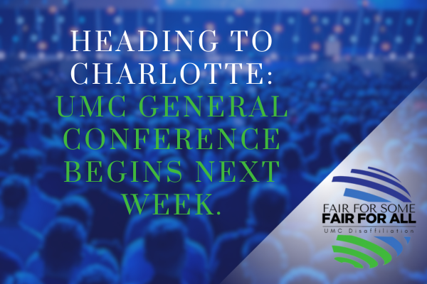 Heading to Charlotte:  UMC General Conference Begins Next Week.
